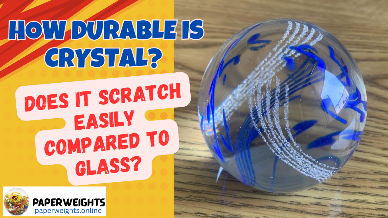 How Durable is Crystal Does it Scratch easily compared to Glass