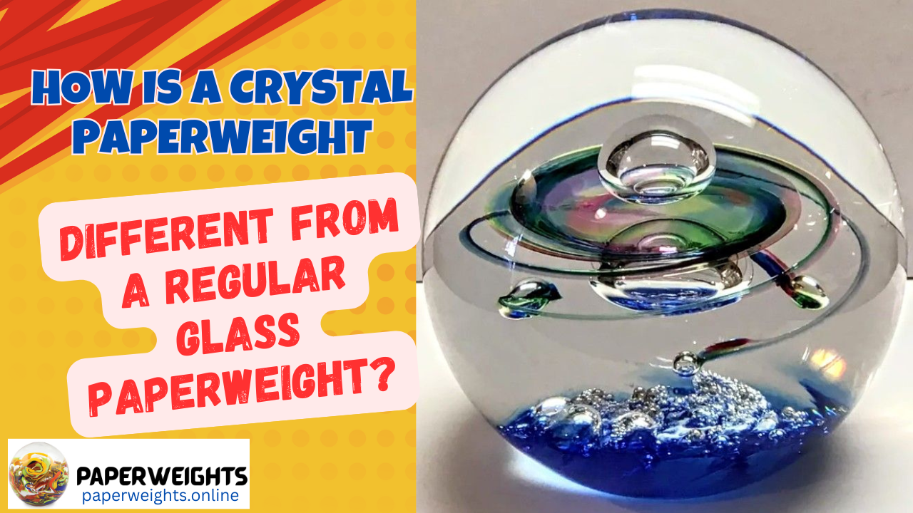 How is a Crystal Paperweight Different from a Regular Glass Paperweight