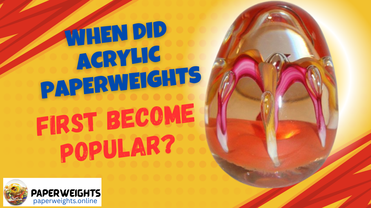 When Did Acrylic Paperweights First Become Popular