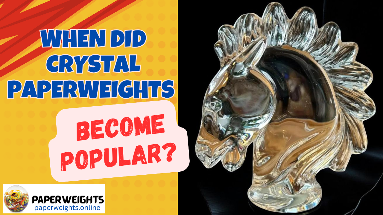 When Did Crystal Paperweights Become Popular